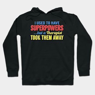 I Used To Have Superpowers But A Therapist Took Them Away Hoodie